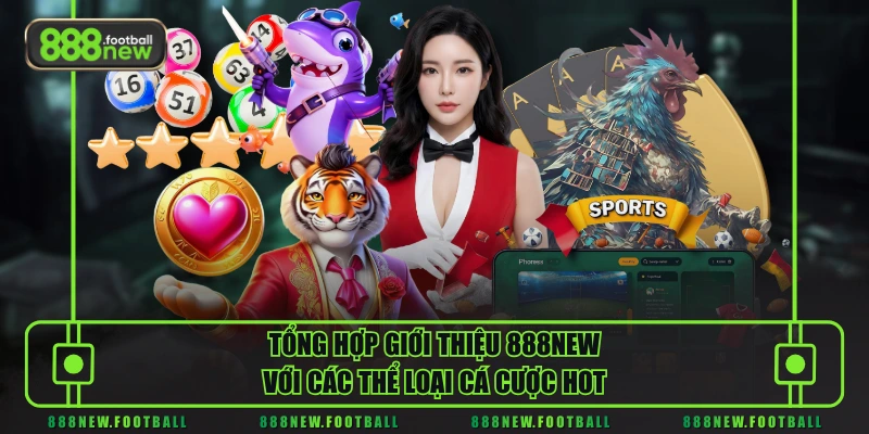 Giới Thiệu 888NEW 2 Tổng hợp giới thiệu 888NEW với các thể loại cá cược hot