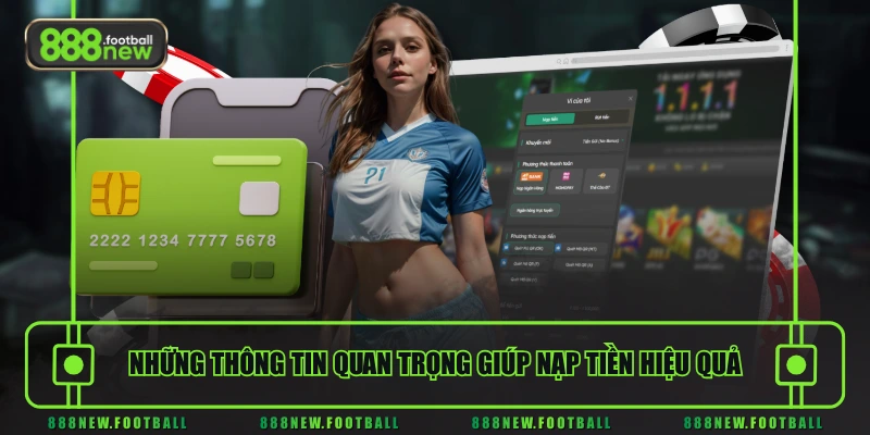 Nạp Tiền 888NEW Dễ Dàng - Nhận Thưởng Ngay Lần Đầu 2 Những thông tin quan trọng giúp nạp tiền hiệu quả
