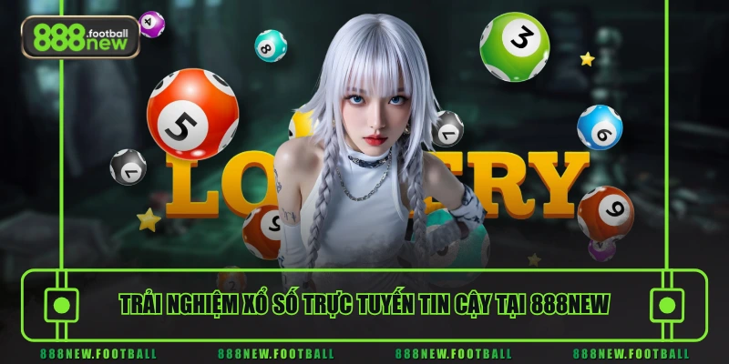 Xổ Số 1 Trải nghiệm xổ số trực tuyến tin cậy tại 888NEW
