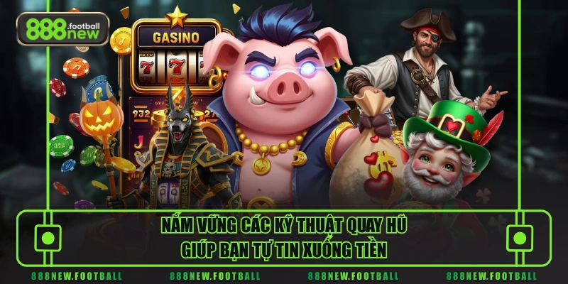 Mẹo Chơi Nổ Hũ Đỉnh Cao Giúp Săn Jackpot Khủng Mỗi Ngày 3 Nắm vững các kỹ thuật quay hũ giúp bạn tự tin xuống tiền