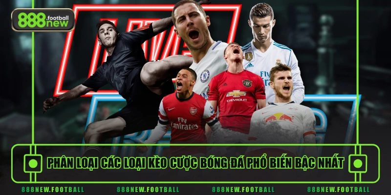 Hướng Dẫn Soi Kèo Bóng Đá Cơ Bản & Chi Tiết Nhất Cho Người Mới 1 Phân loại các loại kèo cược bóng đá phổ biến bậc nhất