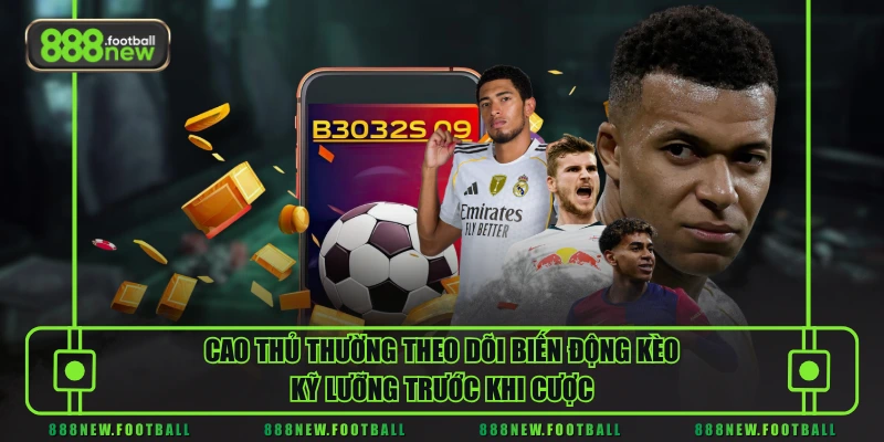 Hướng Dẫn Soi Kèo Bóng Đá Cơ Bản & Chi Tiết Nhất Cho Người Mới 3 Cao thủ thường theo dõi biến động kèo kỹ lưỡng trước khi cược