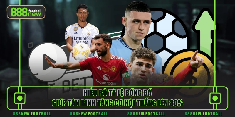 Cập Nhật Tỷ Lệ Bóng Đá Chuẩn Xác Nhất Giúp Tân Binh Về Bờ An Toàn 1 Hiểu rõ tỷ lệ bóng đá giúp tân binh tăng cơ hội thắng lên 80%