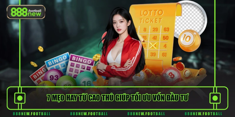 Luật Chơi Xổ Số Siêu Tốc Chuẩn Giúp Chốt Số Về Tiền Nhanh Chóng 3 7 mẹo hay từ cao thủ giúp tối ưu vốn đầu tư